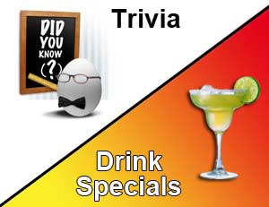 Wednesday's Trivia Night along with Drink Specials